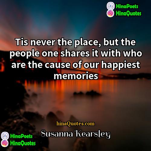Susanna Kearsley Quotes | Tis never the place, but the people